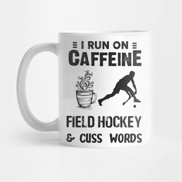 I Run On Caffeine Field hockey And Cuss Words by Thai Quang